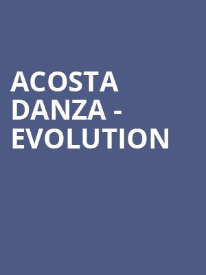 Acosta Danza - Evolution  at Sadlers Wells Theatre